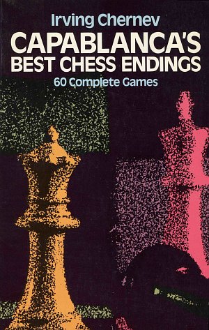 Irving Chernev: Capablancas Best Chess Endings