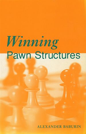 Alexander Baburin: Winning Pawn Structures