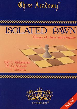 Adrian Michaltschischin und Jaroslaw Srokowski: Isolated Pawn - Theory of Chess Middlegame