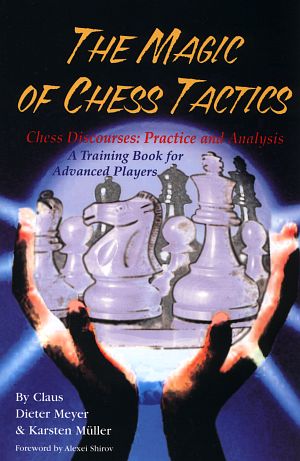 Claus Dieter Meyer & Karsten Müller: The Magic Of Chess Tactics