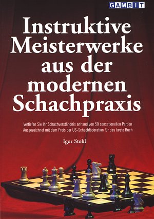 Igor Stohl: Instruktive Meisterwerke aus der modernen Schachpraxis