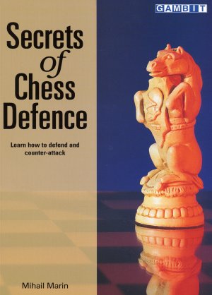 Mihail Marin: Secrets of Chess Defence