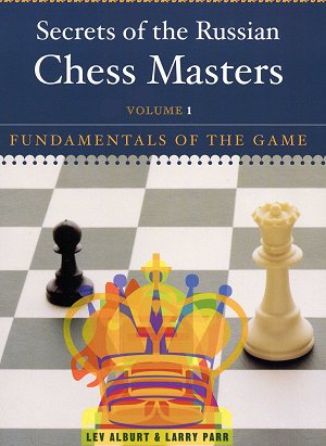 Lev Alburt, Larry Parr: Secrets of the Russian Chess Masters (1)