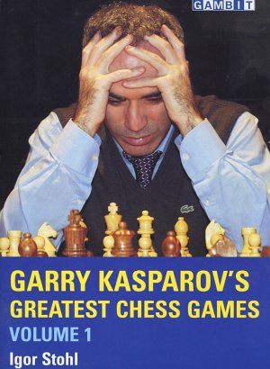 Igor Stohl: Garry Kasparov's Greatest Chess Games, Volume 1